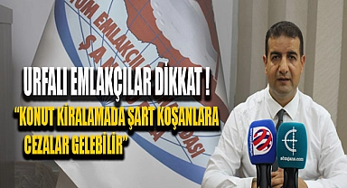 Urfalı emlakçılar dikkat! Cezalar gelebilir