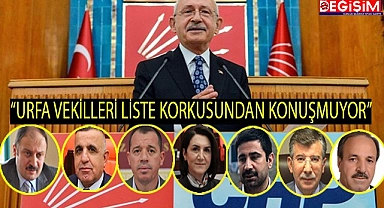 Kemal Kılıçdaroğlu,"Urfa Milletvekilleri korkuyor"